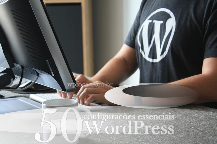 50 Configurações Essenciais do WordPress Para Seu Site
